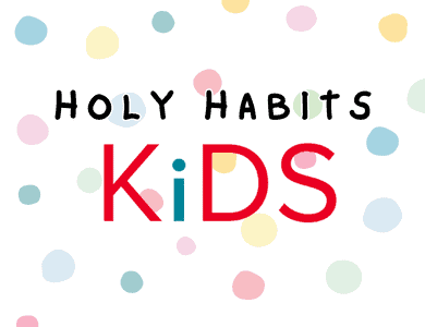Holy Habits - Kids