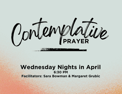 Wednesdays: Join us at noon or 6:30 p.m. for contemplative prayer