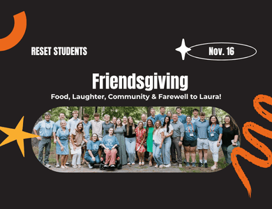 BIG night ahead! On Sunday, Nov. 16 from 5–7:00 p.m. we’re coming together for a UNITED Worship Night and a Friendsgiving feast full of food, laughter, and community! It’s also Laura’s last night with RESET Students.