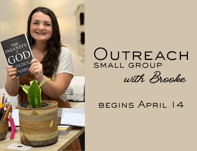 Outreach Small Group begins April 14 - meets the second and fourth Tuesday of every month at 10:30 a.m. with Brooke Wolde.