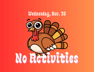 No Wednesday Night activities on Nov. 26. Happy Thanksgiving!